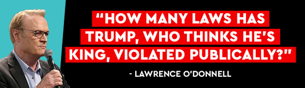 How many laws has Trump, who thinks he's king, violated publicly? - Lawrence O'Donnell