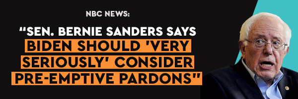 NBC NEWS: Sen. Bernie Sanders says Biden should very seriously consider pre-emptive pardons