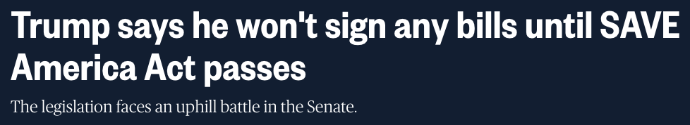 Trump says he won't sign any bills until SAVE America Act passes Trump says he won't sign any bills until SAVE America Act passes